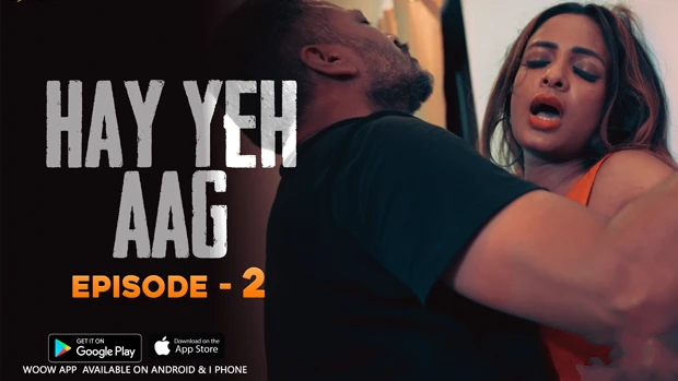 Haye Yeh Aag – S01E02 – 2024 – Hindi Hot Web Series – Woow