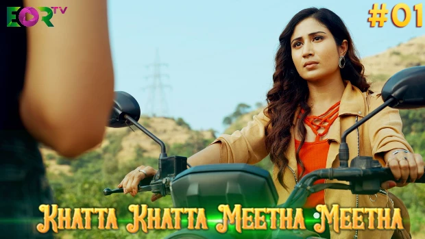 Khatta Khatta Meetha Meetha – P01 – 2024 – Hindi Hot Web Series – Eortv.com
