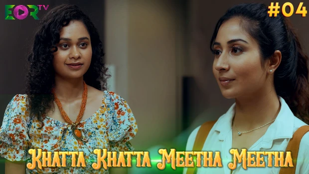 Khatta Khatta Meetha Meetha – P04 – 2024 – Hindi Hot Web Series – Eortv.com