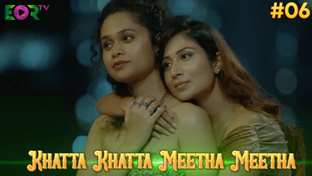 Khatta Khatta Meetha Meetha – P06 – 2024 – Hindi Hot Web Series – Eortv.com