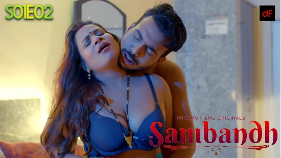 Najayag Sambandh Sex Porn - Watch Sambandh - S01E02 â€“ 2022 â€“ Hindi Hot Web Series â€“ DreamsFilms on  AAGMaal.Com.